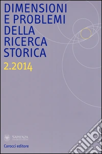 Dimensioni e problemi della ricerca storica. Rivista del Dipartimento di storia moderna e contemporanea dell'Università degli studi di Roma «La Sapienza» (2014). Vol. 2 libro