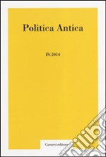 Politica antica. Rivista di prassi e cultura politica nel mondo greco e romano (2014). Vol. 4 libro