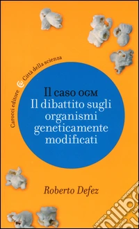Il caso OGM. Il dibattito sugli organismi geneticamente modificati