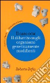 Il caso OGM. Il dibattito sugli organismi geneticamente modificati libro