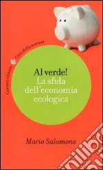 Al verde! La sfida dell'economia ecologica libro