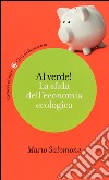 Al verde! La sfida dell'economia ecologica libro di Salomone Mario