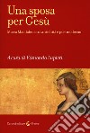 Una sposa per Gesù. Maria Maddalena tra antichità e postmoderno libro di Lupieri E. (cur.)