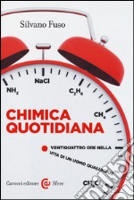 Chimica quotidiana. Ventiquattro ore nella vita di un uomo qualunque libro