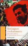Berlinguer rivoluzionario. Il pensiero politico di un comunista democratico libro