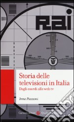 Storia delle televisioni in Italia. Dagli esordi alle web tv libro