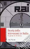 Storia delle televisioni in Italia. Dagli esordi alle web tv libro di Piazzoni Irene