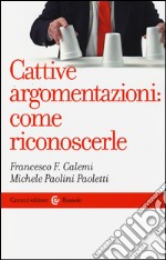 Cattive argomentazioni: come riconoscerle