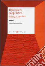 Il pensiero geopolitico. Spazio, potere e imperialismo tra Otto e Novecento libro