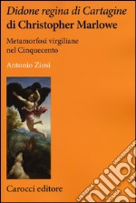 Didone regina di Cartagine di Christopher Marlowe. Metamorfosi virgiliane nel Cinquecento libro