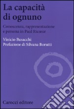 La capacità di ognuno. Conoscenza, rappresentazione e persona in Paul Ricoeur libro