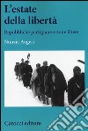 L'estate della libertà. Repubbliche partigiane e zone libere libro di Augeri Nunzia