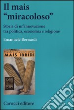 Il mais «miracoloso». Storia di un'innovazione tra politica, economia e religione