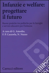 Infanzie e welfare: progettare il futuro. Buone pratiche tra politiche per le famiglie e servizi educativi per l'infanzia