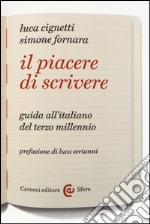 Il piacere di scrivere. Guida all'italiano del terzo millennio