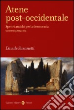 Atene post-occidentale. Spettri antichi per la democrazia contemporanea libro