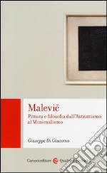 Malevic. Pittura e filosofia dall'astrattismo al minimalismo libro