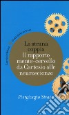 La strana coppia. Il rapporto mente-cervello da Cartesio alle neuroscienze libro di Strata Piergiorgio