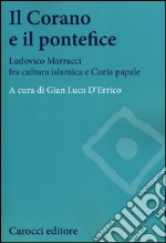 Il Corano e il pontefice. Ludovico Marracci fra cultura islamica e curia papale libro