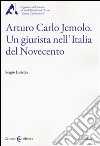 Arturo Carlo Jemolo. Un giurista nell'Italia del Novecento libro di Lariccia Sergio