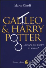 Galileo & Harry Potter. La magia può aiutare la scienza?