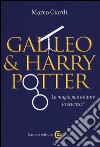 Galileo & Harry Potter. La magia può aiutare la scienza? libro