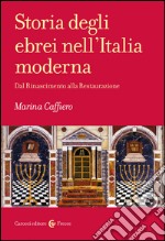 Storia degli ebrei nell'Italia moderna. Dal Rinascimento alla Restaurazione libro