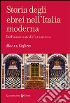 Storia degli ebrei nell'Italia moderna. Dal Rinascimento alla Restaurazione libro