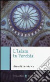 L'Islam in Turchia libro