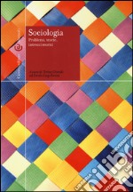 Sociologia. Problemi, teorie, intrecci storici libro