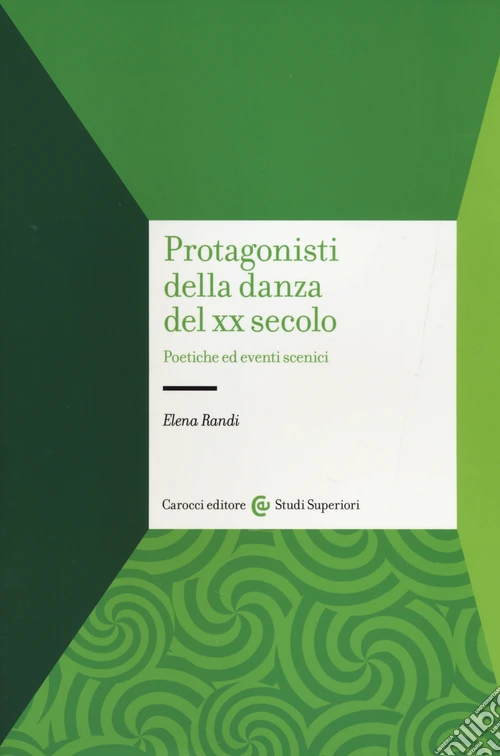 Protagonisti della danza del XX secolo. Poetiche ed eventi scenici