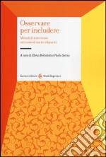 Osservare per includere. Metodi di intervento nei contesti socio-educativi libro