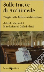 Sulle tracce di Archimede. Viaggio nella Biblioteca malatestiana. Ediz. critica. Con DVD