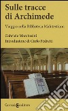 Sulle tracce di Archimede. Viaggio nella Biblioteca malatestiana. Ediz. critica. Con DVD libro