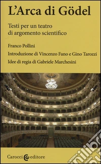 L'arca di Gödel. Testi per un teatro di argomento scientifico. Ediz. critica libro