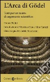 L'arca di Gödel. Testi per un teatro di argomento scientifico. Ediz. critica libro di Pollini Franco