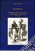 Italofilia. Opinione pubblica britannica e Risorgimento italiano (1847-1860)