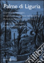 Palme di Liguria. Economia, paesaggio e significato simbolico nell'estrema Riviera di Ponente (secoli XII-XX)