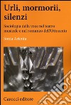 Urli, mormorii, silenzi. Sociologia della voce nel teatro musicale e nel romanzo dell'Ottocento libro