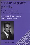 Cesare Luporini politico. Gli interventi al Senato e al Comitato centrale del PCI (1958-1991) libro