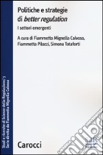 Politiche e strategie di «better regulation». I settori emergenti. Studi e ricerche di Scienze della Regolazione. Vol. 3