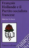 François Hollande e il partito socialista francese libro di De Luca Marino