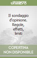 Il sondaggio d'opinione. Regole, effetti, limiti libro