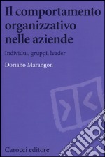 Il comportamento organizzativo nelle aziende. Individui, gruppi, leader libro