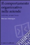 Il comportamento organizzativo nelle aziende. Individui, gruppi, leader libro