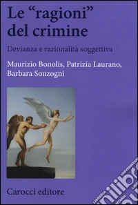 Le «ragioni» del crimine. Devianza e razionalità soggettiva