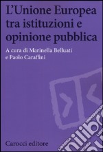 L'Unione Europea tra istituzioni e opinione pubblica