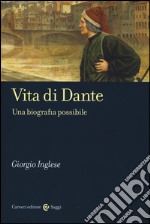 Vita di Dante. Una biografia possibile