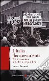 L'Italia dei movimenti. Politica e società nella prima Repubblica libro di Tolomelli Marica