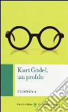 Kurt Gödel, un profilo libro di Bruni Riccardo